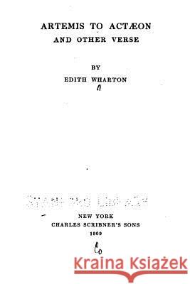 Artemis to Actaeon, and Other Verse Edith Wharton 9781534956452 Createspace Independent Publishing Platform