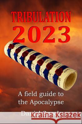 Tribulation 2023: A field guide to the Apocalypse Speck, Daniel 9781534956780