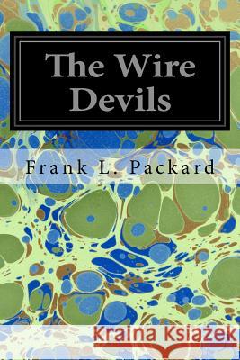 The Wire Devils Frank L. Packard 9781534956995 Createspace Independent Publishing Platform