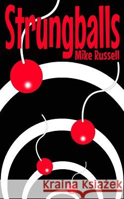 Strungballs Mike Russell 9781534957138 Createspace Independent Publishing Platform