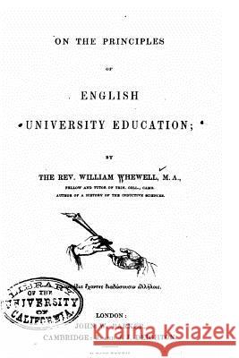 On the principles of English university education Whewell, William 9781534957589 Createspace Independent Publishing Platform
