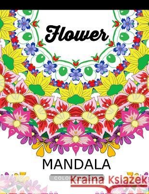 Flower Mandala Coloring Book: Adult Coloring Book (Art Book Series) Floral Mandala Coloring Book for adults Flower Art Publishing 9781534957640 Createspace Independent Publishing Platform