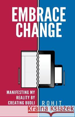 Embrace Change: Manifesting My Reality By Creating Budli Bagaria, Rohit 9781534957954 Createspace Independent Publishing Platform