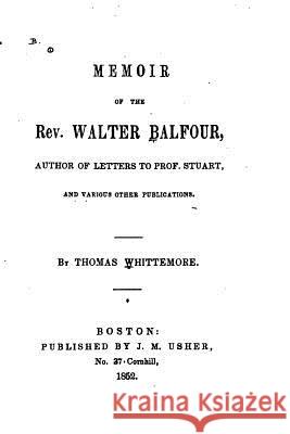 Memoir of the Rev. Walter Balfour Whittemore, Thomas 9781534958838