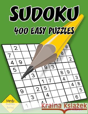 Sudoku: 400 Easy Puzzles: Handy Sudoku Series Book Tom Handy 9781534958937