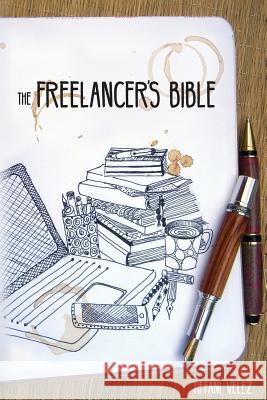 The Freelancer's Bible: Making a Living as a Freelance Writer Online Tiffani Burnett Velez Gayle Hendricks 9781534959231