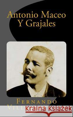 Antonio Maceo Y Grajales Fernando Villavicencio 9781534960633 Createspace Independent Publishing Platform