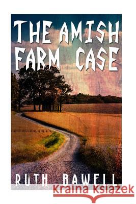 The Amish Farm Case (Amish Mystery and Suspense) Ruth Bawell 9781534960671 Createspace Independent Publishing Platform