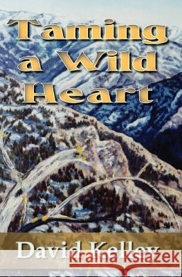 Taming a Wild Heart David H. Kelley 9781534960688 Createspace Independent Publishing Platform