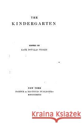 The Kindergarten Kate Douglas Smith Wiggin 9781534960947 Createspace Independent Publishing Platform