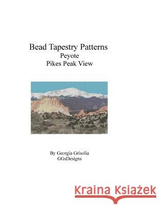 Bead Tapestry Patterns Peyote Pikes Peak View Georgia Grisolia 9781534961180