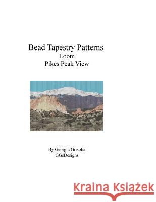 Bead Tapestry Patterns Loom Pikes Peak View Georgia Grisolia 9781534961272 Createspace Independent Publishing Platform