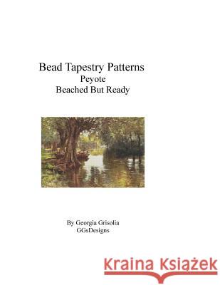 Bead Tapestry Patterns Peyote Beached But Ready Georgia Grisolia 9781534962057 Createspace Independent Publishing Platform