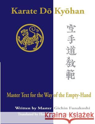 Karate Do Kyohan: Master Text for the Way of the Empty-Hand Gichin Funakoshi Paul Lewis Argentieri Harumi Suzuki-Johnston 9781534962705