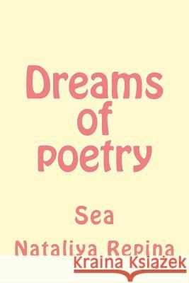 Dreams of Poetry: Sea Nataliya Repina 9781534963030 Createspace Independent Publishing Platform