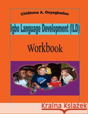 Igbo Language Development (ILD) Workbook Chidinma a. Onyegbaduo 9781534963986 Createspace Independent Publishing Platform