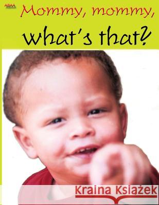 Mommy, mommy, what's that? Staley, Bretta R. 9781534964020 Createspace Independent Publishing Platform