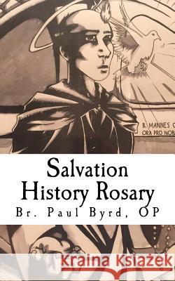 Salvation History Rosary: Meditations on God's Saving Work Br Paul Byr 9781534964822 Createspace Independent Publishing Platform