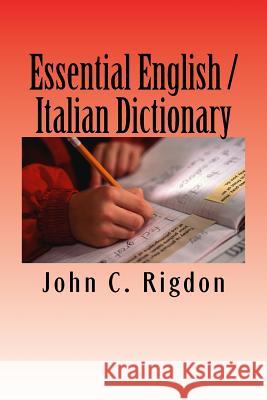 Essential English / Italian Dictionary: Essenziale Inglese / Italiano / Dizionario John C. Rigdon 9781534964969 Createspace Independent Publishing Platform