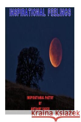 Inspirational Feelings Anthony Sarch 9781534966123 Createspace Independent Publishing Platform