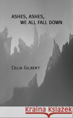 Ashes, Ashes, We All Fall Down Celia Gilbert 9781534966475