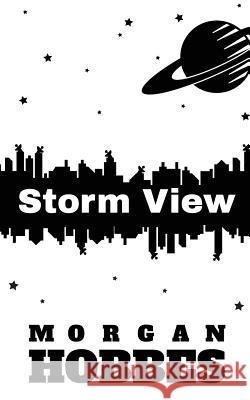 Storm View Morgan Hobbes 9781534966772 Createspace Independent Publishing Platform