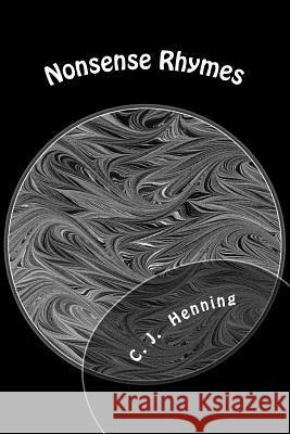 Nonsense Rhymes C. J. Henning 9781534967137 Createspace Independent Publishing Platform