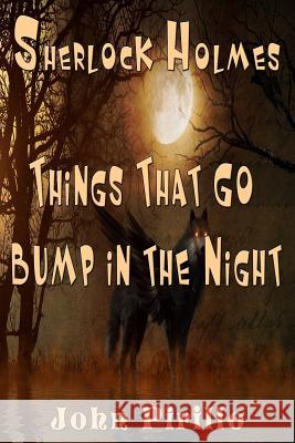 Sherlock Holmes Things That Go Bump In The Night Pirillo, John 9781534967526 Createspace Independent Publishing Platform