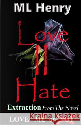 Love 2 Hate: Extraction ML Henry 9781534968028 Createspace Independent Publishing Platform