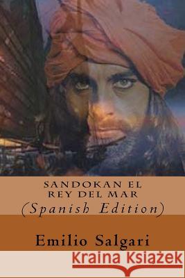 Sandokan El Rey del Mar (Spanish Edition) Emilio Salgari 9781534968189 Createspace Independent Publishing Platform