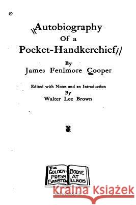 Autobiography of a Pocket-Handkerchief James Fenimore Cooper 9781534969803