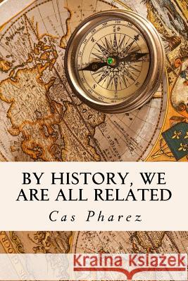 By History, We are all Related. Pharez, Cas 9781534970052 Createspace Independent Publishing Platform