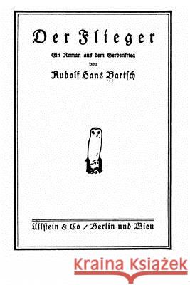 Der Flieger Ein Roman aus Dem Serbenkrieg Bartsch, Rudolf Hans 9781534970199