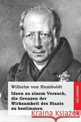 Ideen zu einem Versuch, die Grenzen der Wirksamkeit des Staats zu bestimmen Von Humboldt, Wilhelm 9781534972773 Createspace Independent Publishing Platform