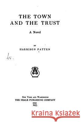 The Town and the Trust, a Novel Harrison Patten 9781534972995