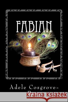 Fabian: An Artisan-Sorcerer Story Adele Cosgrove-Bray 9781534973329 Createspace Independent Publishing Platform