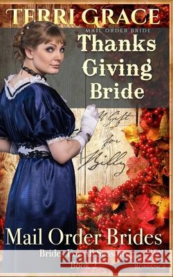 Mail Order Bride: Thanksgiving Bride - A Gift For Billy: Clean Historical Romance Terri Grace 9781534974517