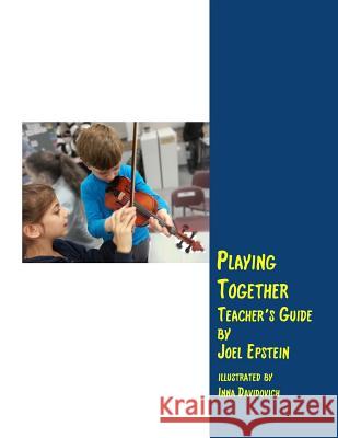 Playing Together Teacher's Guide: A guide for teaching violin in groups Davidovich, Inna 9781534974593 Createspace Independent Publishing Platform