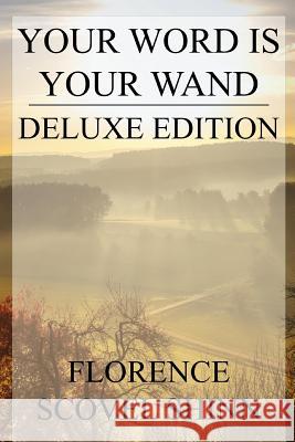Your Word is Your Wand: Deluxe Edition (Includes over fifty quotes by Florence) Shinn, Florence Scovel 9781534975361 Createspace Independent Publishing Platform