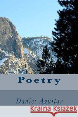 Poetry Daniel Aguilar 9781534976665 Createspace Independent Publishing Platform