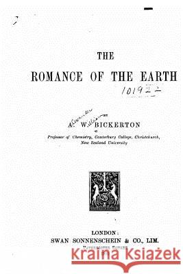 The Romance of the Earth Alexander William Bickerton 9781534977365