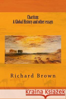 Chartism: A Global History and other essays Brown, Richard 9781534981430