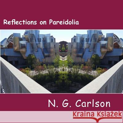 Reflections on Pareidolia: Mirrored Images at the University of Minnesota MR N. G. Carlson 9781534981515 Createspace Independent Publishing Platform