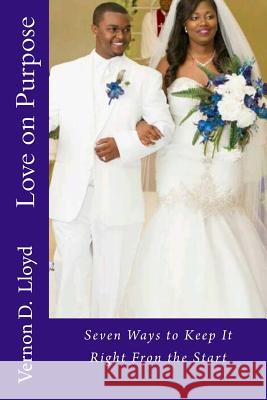 Love on Purpose: Seven Ways to Make it Right Lloyd, Vernon D. 9781534981744