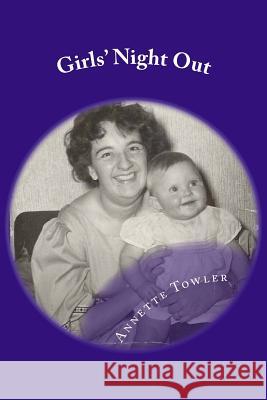 Girls' Night Out Annette Towler 9781534981829 Createspace Independent Publishing Platform