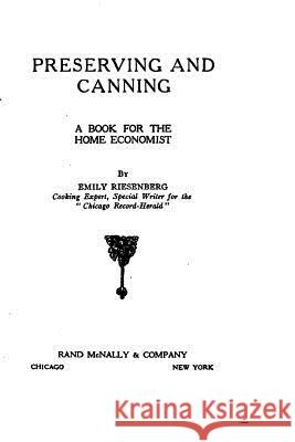 Preserving and Canning, a Book for the Home Economist Emily Riesenberg 9781534984349