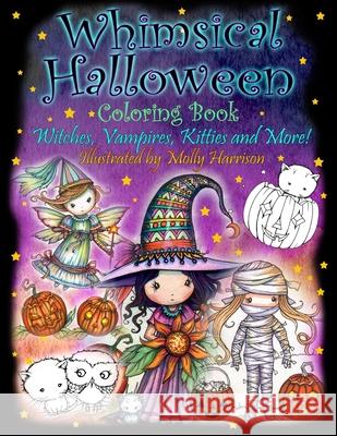 Whimsical Halloween Coloring Book: Witches, Vampires Kitties and More! Molly Harrison 9781534984356 Createspace Independent Publishing Platform