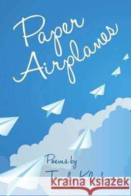 Paper Airplanes: Poems Trudy Kleckner 9781534984363 Createspace Independent Publishing Platform