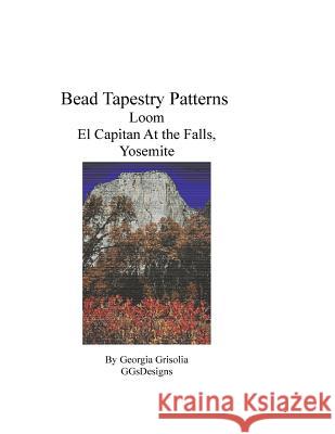Bead Tapestry Patterns Loom El Capitan At the Falls, Yosemite Grisolia, Georgia 9781534985421