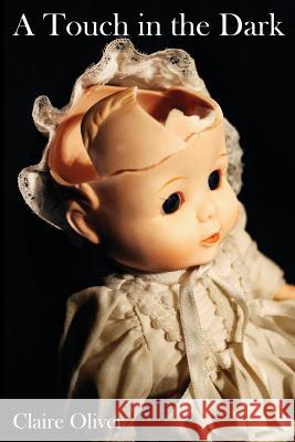 A Touch In The Dark Oliver, Claire 9781534985438 Createspace Independent Publishing Platform